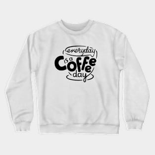 Everyday is a Coffee Day - 1 Crewneck Sweatshirt